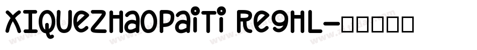 XIQuezhaopaiti Reghl字体转换
